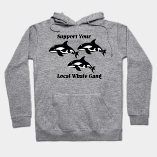 Support your local whale gang Hoodie